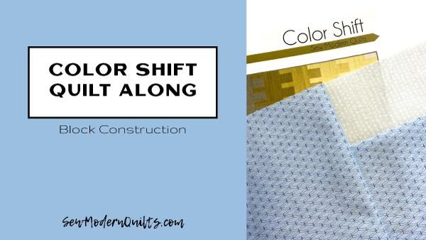 Color Shift Quilt Along: Block Construction - SewModernQuilts.com